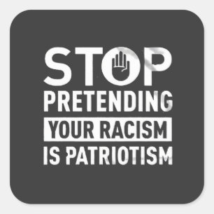 Sticker Carré Arrêtez de protéger votre racisme est le patriotis
