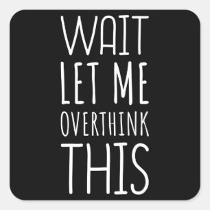 Sticker Carré Attends, Laisse-moi réfléchir à cet introduction