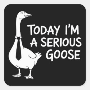 Sticker Carré Aujourd'hui je suis une oie sérieuse drôle animal 