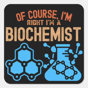 Sticker Carré Bien sûr, j'ai raison Je suis biochimiste