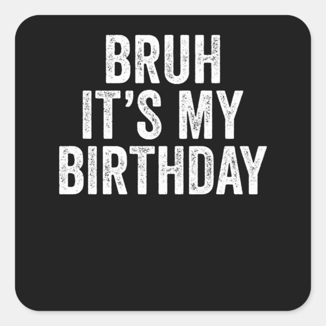Sticker Carré Bruh C'est mon anniversaire (Devant)