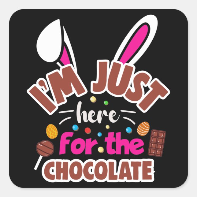 Sticker Carré Bunny de Pâques Je suis juste ici pour le chocolat (Devant)