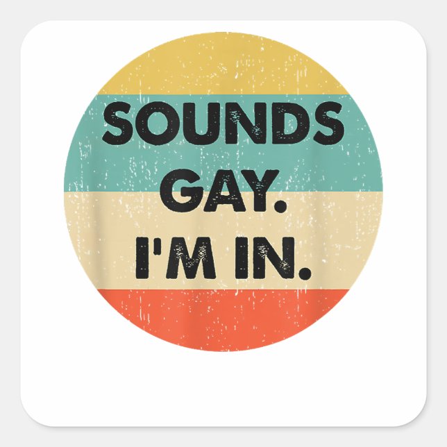 Sticker Carré Ça Semble Gay Je Suis Dans (Devant)