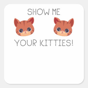 Sticker Carré Cadeau Amoureux des chats Montrez-Moi Vos Kitties