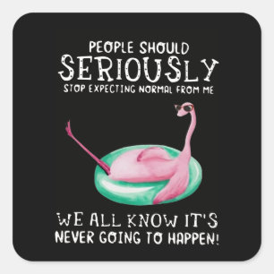 Sticker Carré Cadeau Flamant rose  Les gens doivent sérieusemen