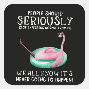 Sticker Carré Cadeau Flamant rose Les gens doivent sérieusemen