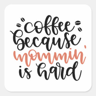 Sticker Carré Cafee because mommin is hard/Mama Café