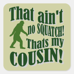 Sticker Carré Ce n'est pas un squatch, c'est mon cousin !