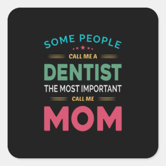 Sticker Carré Certaines Personnes M'Appelent Maman Dentiste