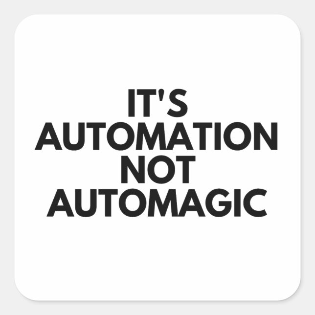 Sticker Carré C'est l'automatisation pas l'automagique (Devant)