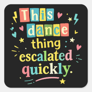 Sticker Carré Cette histoire de danse a rapidement dégénéré