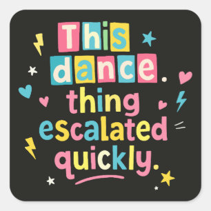 Sticker Carré Cette histoire de danse a rapidement dégénéré