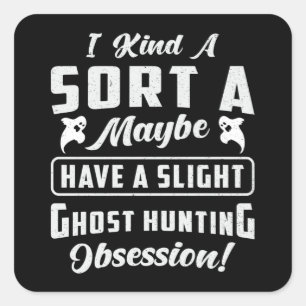 Sticker Carré Chasse aux fantômes Obsession Paranormal Chasseur 
