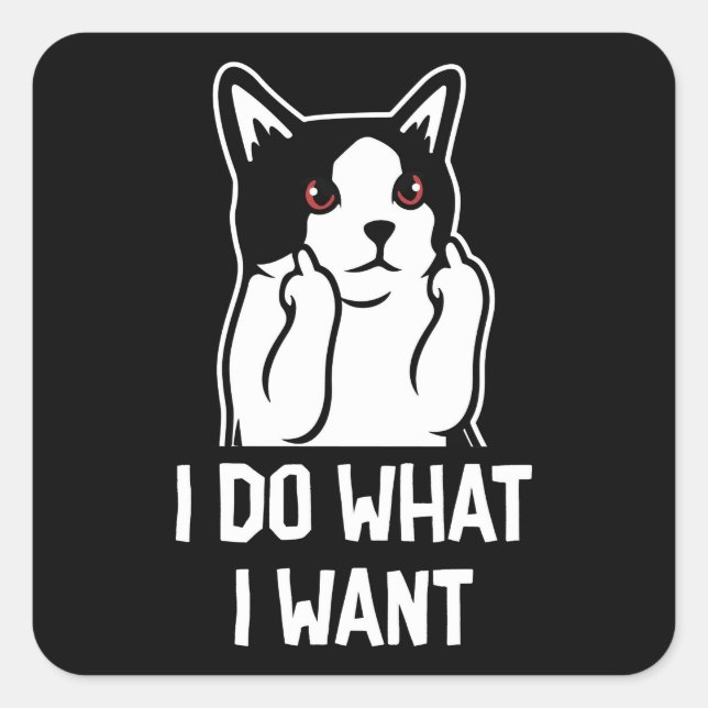 Sticker Carré Chat Je Fais Ce Que Je Veux Drôle (Devant)