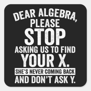 Sticker Carré Cher Algebra, Arrêtez De Nous Demander De Trouver 