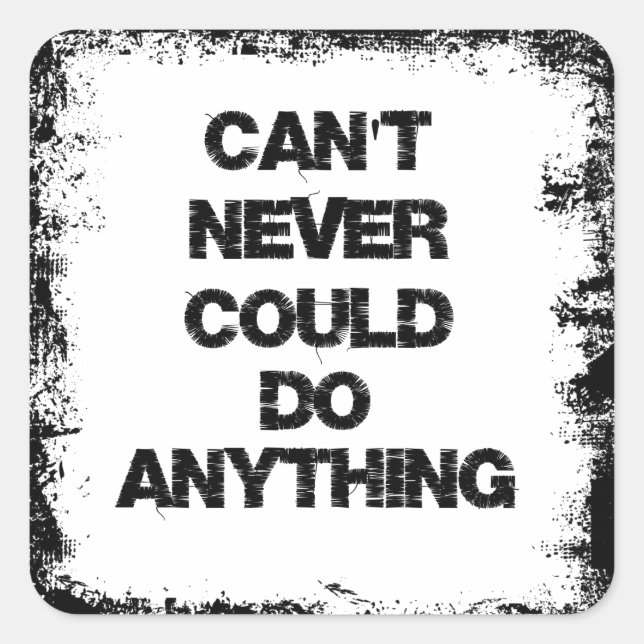 Sticker Carré Citation motivationnelle ; ne peut jamais rien fai (Devant)