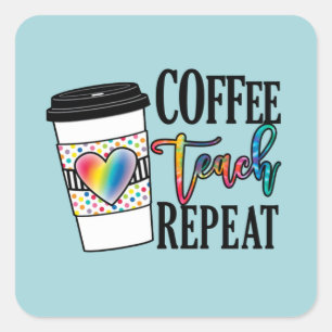 Sticker Carré Coffee Teach Repeat - Fun Teacher Life