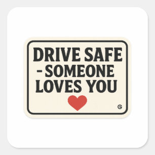 Sticker Carré Conduisez en toute sécurité - Quelqu'un vous aime 