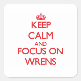 Sticker Carré Conserver le calme et se concentrer sur Wrens