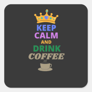 STICKER CARRÉ CONSERVEZ CALME ET CAFÉ À BOIRE