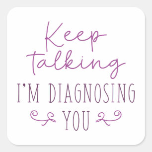 Sticker Carré Continuez à parler Je vous diagnostique