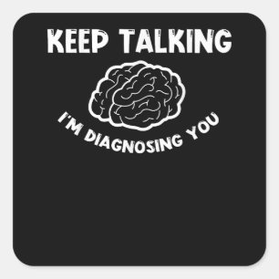 Sticker Carré Continuez à parler Je vous diagnostique Psychiatre