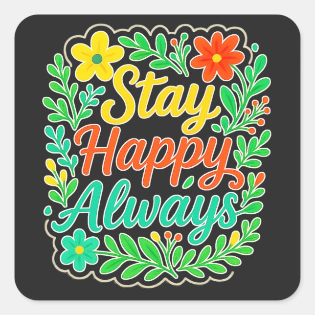 Sticker Carré Demeurez Heureux Toujours Motivationnel Devis Flor (Devant)
