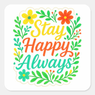 Sticker Carré Demeurez Heureux Toujours Motivationnel Devis Flor