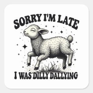 Sticker Carré Désolé D'Être En Retard, J'Étais Dilly Dallying