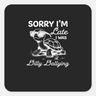 Sticker Carré Désolé, je suis en retard, j'étais Dilly Dallying