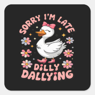 Sticker Carré Désolée, je suis en retard, j'ai été dilly Dallyin