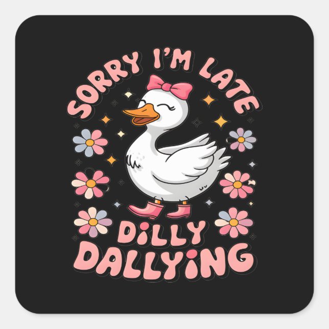 Sticker Carré Désolée, je suis en retard, j'ai été dilly Dallyin (Devant)