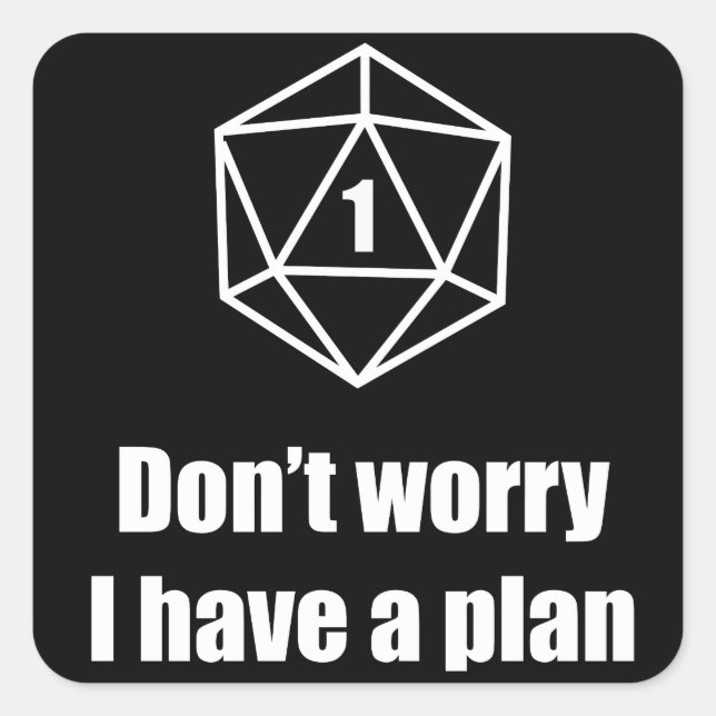 Sticker Carré DnD - Ne vous inquiétez pas, j'ai un plan (Devant)