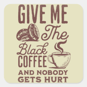 Sticker Carré donnez-moi le café noir et personne n'est blessé