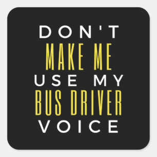Sticker Carré Don't Make Me Use My Bus Driver Voice