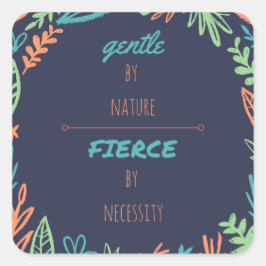 Sticker Carré Doux par nature, Fierce par nécessité