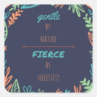 Sticker Carré Doux par nature, Fierce par nécessité