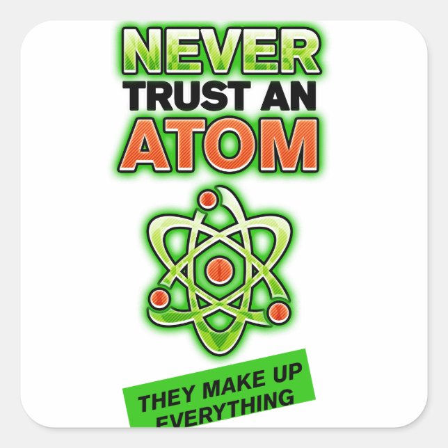 Sticker Carré Drôle de ne jamais faire confiance à un Atom (Devant)