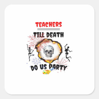 Sticker Carré Enseignants - Jusqu'à ce que la mort nous fasse fa