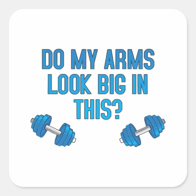 Sticker Carré Est-Ce Que Mes Bras Ont L'Air Gros ? (Devant)