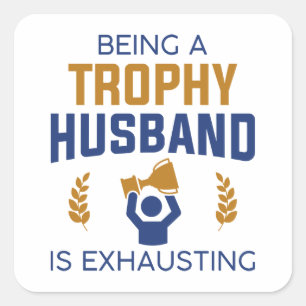 Sticker Carré Etre Un Mari De Trophée Est Épuisant