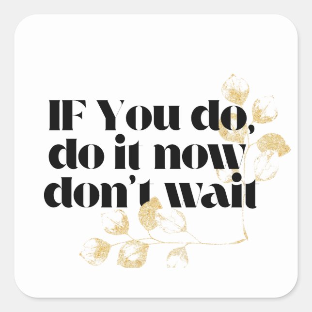 Sticker Carré "Faites-le maintenant Citation Motivationnelle - A (Devant)