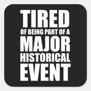 Sticker Carré Fatigué De Faire Partie D'Un Événement Historique 