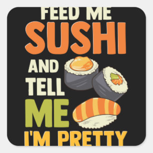 Sticker Carré Feed Me Sushi And Tell Me I'm Pretty