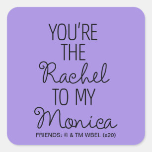 Sticker Carré FRIENDS™   Tu es la Rachel de ma Monica
