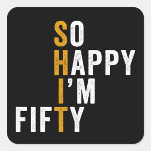 Sticker Carré Funny 50e anniversaire So Happy I'm Fifty 50
