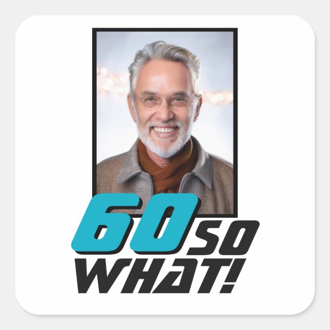 Sticker Carré Funny 60 so what Quote Photo 60th Birthday (Devant)