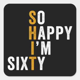 Sticker Carré Funny 60e anniversaire So Happy I'm Sixty 60