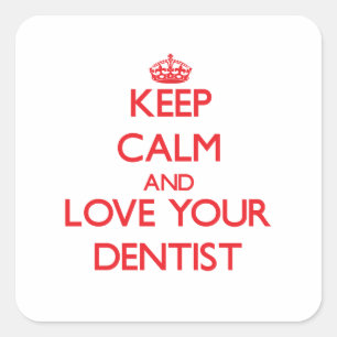 Sticker Carré Gardez le calme et aimez votre dentiste