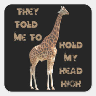 Sticker Carré Giraffe : Ils M'Ont Dit De Tenir La Tête Haut